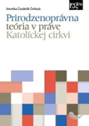 Prirodzenoprávna teória v práve Katolíckej cirkvi Prirodzenoprávna teória v práve Katolíckej cirkvi