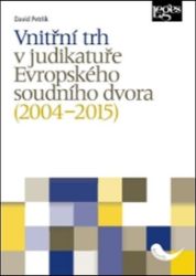 Vnitřní trh v judikatuře Evropského soudního dvora (2004–2015) Vnitřní trh v judikatuře Evropského soudního dvora (2004–2015)