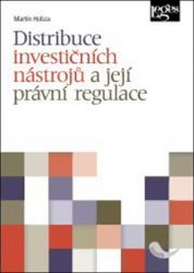Distribuce investičních nástrojů a její právní regulace Distribuce investičních nástrojů a její právní regulace
