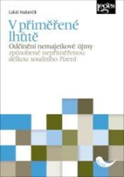 V přiměřené lhůtě - Odčinění nemajetkové újmy způsobené nepřiměřenou délkou soudního řízen V přiměřené lhůtě - Odčinění nemajetkové újmy způsobené nepřiměřenou délkou soudního řízen
