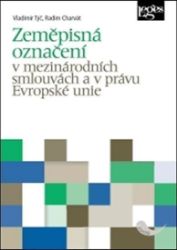 Zeměpisná označení v mezinárodních smlouvách a v právu Evropské unie - Radim Charvát,Vladimír Týč - Mezinárodní vztahy Zeměpisná označení v mezinárodních smlouvách a v právu Evropské unie