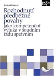 Rozhodnutí předběžné povahy jako kompetenční výluka v soudním řádu správním - Martina Küchlerová - Právnické slovníky Rozhodnutí předběžné povahy jako kompetenční výluka v soudním řádu správním