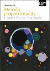 Metoda proporcionality v praxi Ústavního soudu - Zdeněk Červínek - Právo Metoda proporcionality v praxi Ústavního soudu