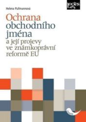 Ochrana obchodního jména a její projevy ve známkoprávní reformě EU Ochrana obchodního jména a její projevy ve známkoprávní reformě EU