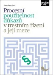 Procesní použitelnost důkazů v trestním řízení a její meze - Petra Zaoralová - Právnické slovníky Procesní použitelnost důkazů v trestním řízení a její meze