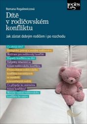 Dítě v rodičovském konfliktu - Jak zůstat dobrým rodičem i po rozchodu Dítě v rodičovském konfliktu - Jak zůstat dobrým rodičem i po rozchodu