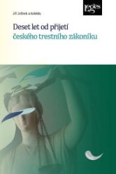 Deset let od přijetí českého trestního zákoníku - Jiří Jelínek - Právnické slovníky Deset let od přijetí českého trestního zákoníku