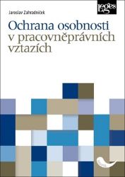 Ochrana osobnosti v pracovněprávních vztazích Ochrana osobnosti v pracovněprávních vztazích