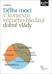 Dělba moci v kontextu věčného hledání dobré vlády - Jan Kysela - Právnické slovníky Dělba moci v kontextu věčného hledání dobré vlády