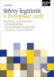 Střety legitimit v Evropské unii - Nepřímá, parlamentní, technokratická a procedurální leg Střety legitimit v Evropské unii - Nepřímá, parlamentní, technokratická a procedurální leg