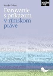 Darovanie s príkazom v rímskom práve - Veronika Kleňová - Slovenská literatura Darovanie s príkazom v rímskom práve