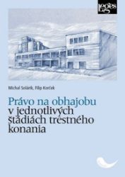 Právo na obhajobu v jednotlivých štádiách trestného konania Právo na obhajobu v jednotlivých štádiách trestného konania