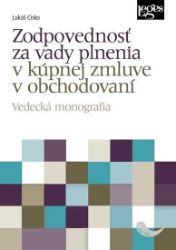 Zodpovednosť za vady plnenia v kúpnej zmluve v obchodovaní - Vedecká monografia - Lukáš Cisko - Slovenská literatura Zodpovednosť za vady plnenia v kúpnej zmluve v obchodovaní - Vedecká monografia