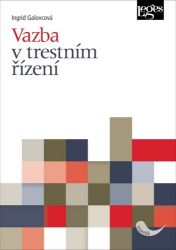 Vazba v trestním řízení - Ingrid Galovcová - Právnické slovníky Vazba v trestním řízení