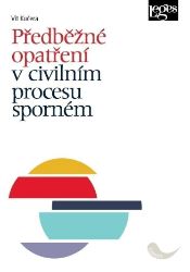 Předběžné opatření v civilním procesu sporném Předběžné opatření v civilním procesu sporném