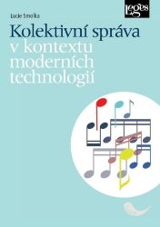 Kolektivní správa v kontextu moderních technologií - Lucie Smolka - Právnické slovníky Kolektivní správa v kontextu moderních technologií