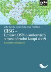CISG - Úmluva OSN o smlouvách o mezinárodní koupi zboží - Komentář s judikaturou - Michal Malacka - Právo CISG - Úmluva OSN o smlouvách o mezinárodní koupi zboží - Komentář s judikaturou