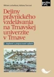 Dejiny právnického vzdelávania na Trnavskej univerzite v Trnave - Adriana Švecová,Miriam Laclavíková,Adriana Pollák - Slovenská literatura Dejiny právnického vzdelávania na Trnavskej univerzite v Trnave