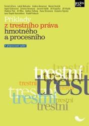 Příklady z trestního práva hmotného a procesního - kolektiv autorů,Tomáš Gřivna,Lukáš Bohuslav,Dalibor Šelleng,Jiří Říha,Rudolf Vokoun,Jana Tlapák Navrátilová,Hana Šimánová,Jiří Mulák,Simona Heranová,Katarína Tejnská,Ingrid Galovcová - Právo Příklady z trestního práva hmotného a procesního