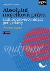 Absolutní majetková práva z historicko-srovnávací perspektivy - Vybrané otázky Absolutní majetková práva z historicko-srovnávací perspektivy - Vybrané otázky