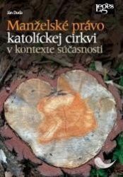 Manželské právo katolíckej cirkvi v kontexte súčasnosti - Jan Duda - Slovenská literatura Manželské právo katolíckej cirkvi v kontexte súčasnosti