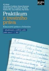 Praktikum z trestního práva - Klauzurní práce s řešením Praktikum z trestního práva - Klauzurní práce s řešením