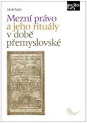 Mezní právo a jeho rituály v době přemyslovské Mezní právo a jeho rituály v době přemyslovské