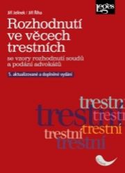 Rozhodnutí ve věcech trestních se vzory rozhodnutí soudů a podání advokátů - Jiří Jelínek,Jiří Říha - Právo Rozhodnutí ve věcech trestních se vzory rozhodnutí soudů a podání advokátů