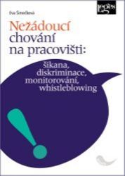 Nežádoucí chování na pracovišti: šikana, diskriminace, monitorování, whistleblowing Nežádoucí chování na pracovišti: šikana, diskriminace, monitorování, whistleblowing