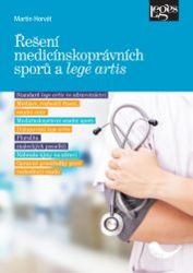 Řešení medicínskoprávních sporů a lege artis - Martin Horvát - Právo Řešení medicínskoprávních sporů a lege artis