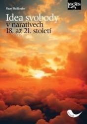 Idea svobody v narativech 18. až 21. století - Pavel Holländer - Mezinárodní vztahy Idea svobody v narativech 18. až 21. století