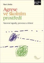 Agrese ve školním prostředí - Varovné signály, prevence a řešení - Tibor Brečka - Právo Agrese ve školním prostředí - Varovné signály, prevence a řešení