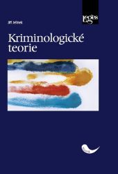 Kriminologické teorie - Jiří Jelínek - Právo Kriminologické teorie