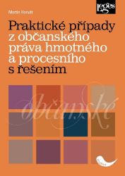 Praktické případy z občanského práva hmotného a procesního s řešením - Právo Praktické případy z občanského práva hmotného a procesního s řešením