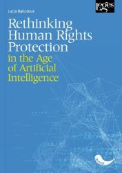 Rethinking Human Rights Protection in the Age of Artificial Intelligence - Lucia Bakošová - Knihy o technologii v angličtině Rethinking Human Rights Protection in the Age of Artificial Intelligence