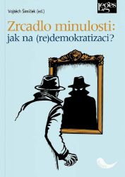 Zrcadlo minulosti: jak na (re)demokracii? Zrcadlo minulosti: jak na (re)demokracii?