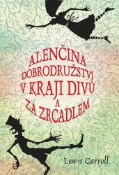 Alenčina dobrodružství v kraji divů a za zrcadlem - Lewis Carroll - Detektivky pro děti Alenčina dobrodružství v kraji divů a za zrcadlem