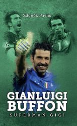 Gianluigi Buffon: superman Gigi - Zdeněk Pavlis - Sport Gianluigi Buffon: superman Gigi