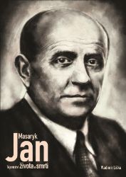 Jan Masaryk - Tajemství života a smrti - Vladimír Liška - Česká a slovenská beletrie Jan Masaryk - Tajemství života a smrti