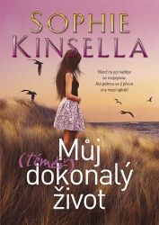 Můj (téměř) dokonalý život - Sophie Kinsella - Romány Můj (téměř) dokonalý život
