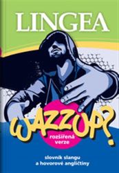 WAZZUP? Slovník slangu a hovorové angličtiny WAZZUP? Slovník slangu a hovorové angličtiny