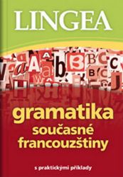 Gramatika současné francouzštiny s praktickými příklady - Učebnice francouzštiny Gramatika současné francouzštiny s praktickými příklady