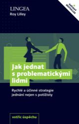Jak jednat s problematickými lidmi - Roy Lilley - Trénink mozku a paměti, sebezdokonalování Jak jednat s problematickými lidmi