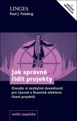 Jak správně řídit projekty - Osvojte si nezbytné dovednosti pro časově a finančně efektivn