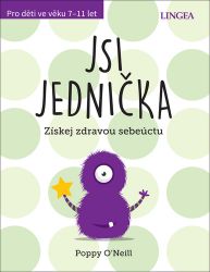Jsi jednička - Získej zdravou sebeúctu - Poppy O'Neill - Kreativní knihy pro děti Jsi jednička