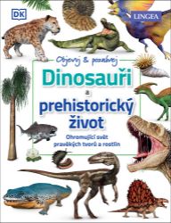 Dinosauři a prehistorický život - Ohromující svět pravěkých tvorů a rostlin - kolektiv autorů,Dean R. Lomax - Dinosauři Dinosauři a prehistorický život - Ohromující svět pravěkých tvorů a rostlin