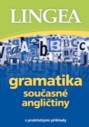 Gramatika současné angličtiny s praktickými příklady - Anglická gramatika a slovní zásoba Gramatika současné angličtiny s praktickými příklady