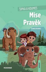 Šipka a Koumes: Mise Pravěk - Blanca Álvarez - Dobrodružné knihy pro děti Šipka a Koumes: Mise Pravěk