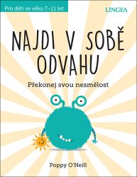 Najdi v sobě odvahu - Překonej svou nesmělost - Poppy O'Neill - Příručky a návody pro děti Najdi v sobě odvahu - Překonej svou nesmělost