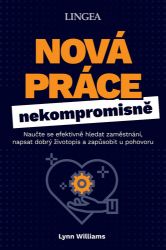 Nová práce nekompromisně - Naučte se efektivně hledat zaměstnání, napsat dobrý životopis a Nová práce nekompromisně - Naučte se efektivně hledat zaměstnání, napsat dobrý životopis a